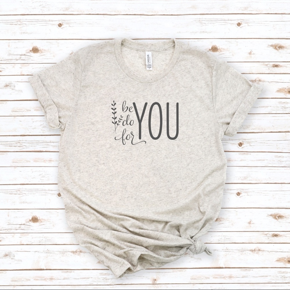 “Be Do For You” vinyl printed Bella + Canvas tee. Soft jersey tee shirt.